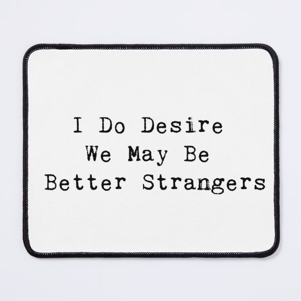Item preview, I Do Desire We May Be Better Strangers Shakespeare quotes designed and sold by Inspirationmotivation.