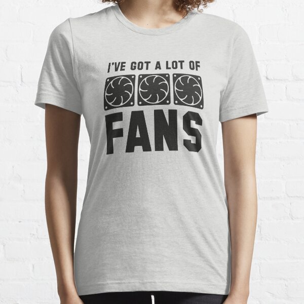 I've Got A Lot Of Fans Essential T-Shirt