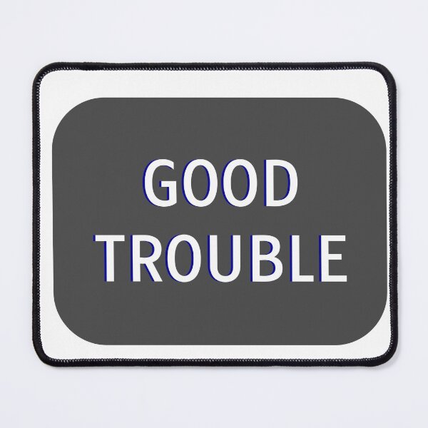 Item preview, GOOD TROUBLE rep john lewis designed and sold by Inspirationmotivation.
