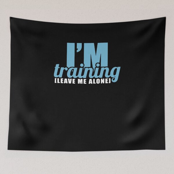 Item preview, I'm Training [Leave Me Alone] designed and sold by clickmostro.