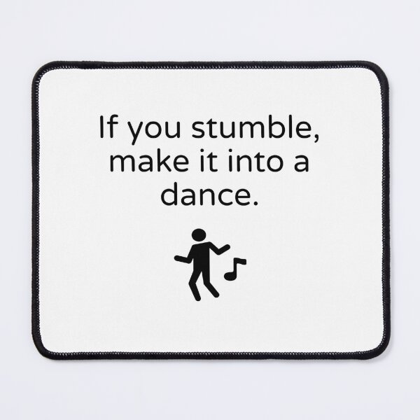 Item preview, If you stumble, make it into a dance designed and sold by Inspirationmotivation.