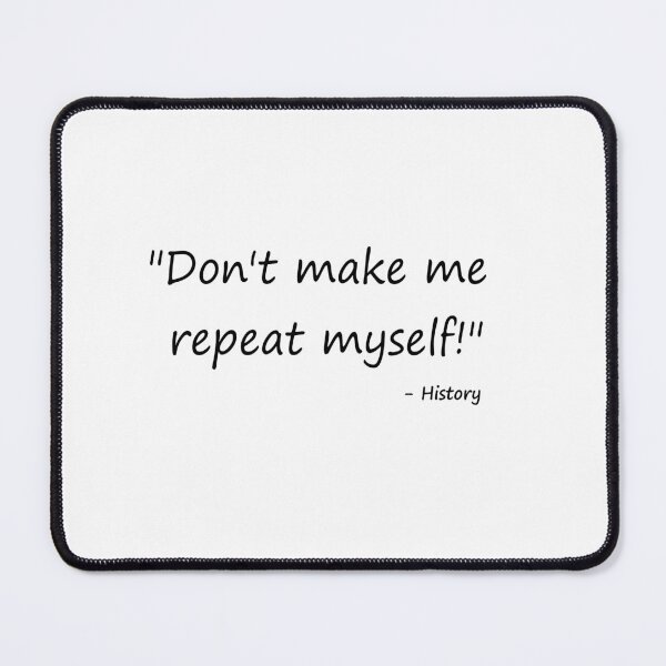 Item preview, Don't Make Me Repeat Myself - History  Funny Quote designed and sold by Inspirationmotivation.