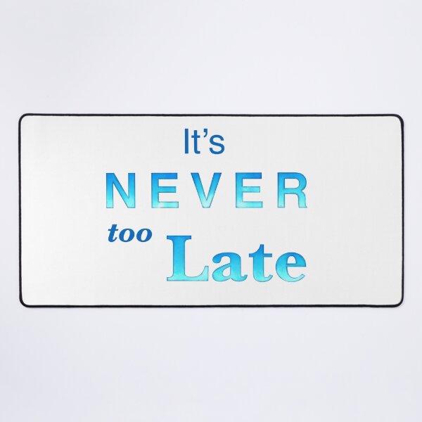 Item preview, It’s Never too Late affirmation | Positivity gifts designed and sold by Lindsay Marie Patterns.