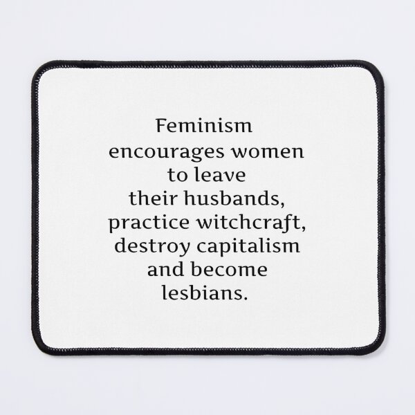 Item preview, Feminism Encourages Women to leave their husbands,  practice witchcraft, destroy capitalism and become lesbians.  designed and sold by Inspirationmotivation.
