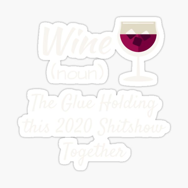 Alcohol The Glue Holding This 2020 Shitshow Together White I Love This, N  Girl Trendy, Trending Sticker for Sale by ANGELIQUESTORE