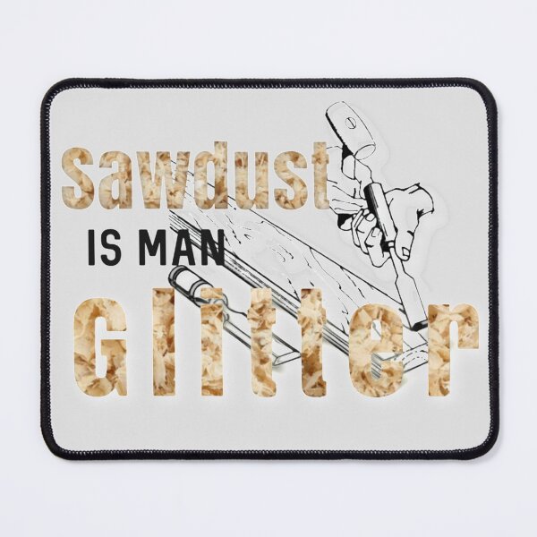 Item preview, Sawdust is Man Glitter designed and sold by designbyjodyb.