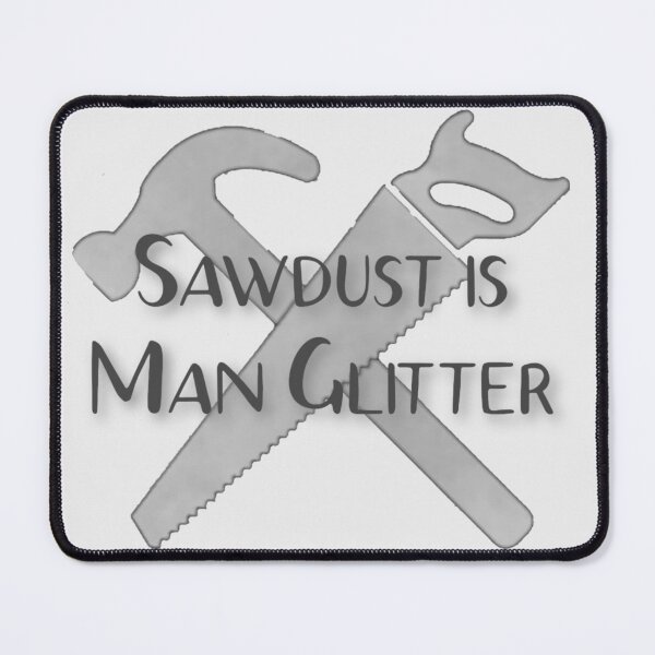 Item preview, Sawdust is Man Glitter- grey designed and sold by designbyjodyb.