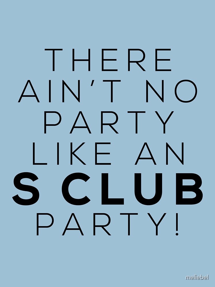 Ain T No Party Like An S Club Party Black Version T Shirt By Meliebel Redbubble