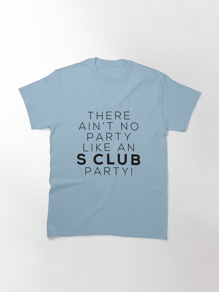 Ain T No Party Like An S Club Party Black Version T Shirt By Meliebel Redbubble