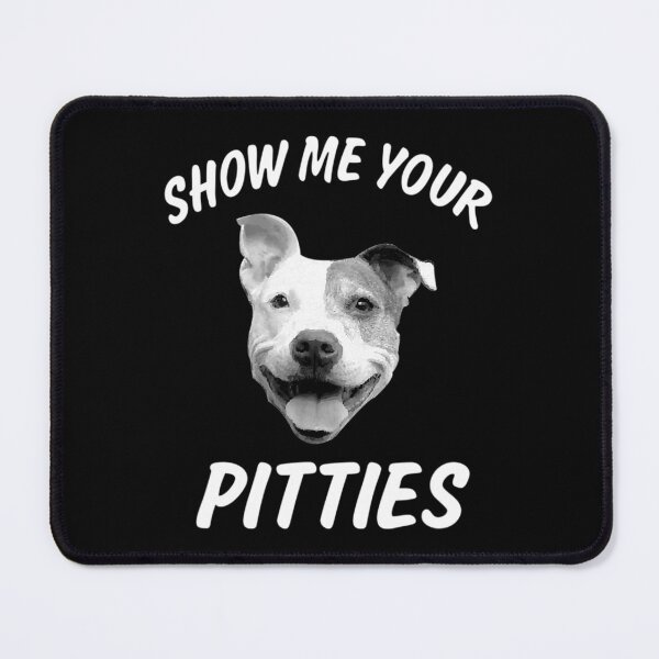 Item preview, Funny Show me your Pitties Pitbull saying designed and sold by wowart4u.