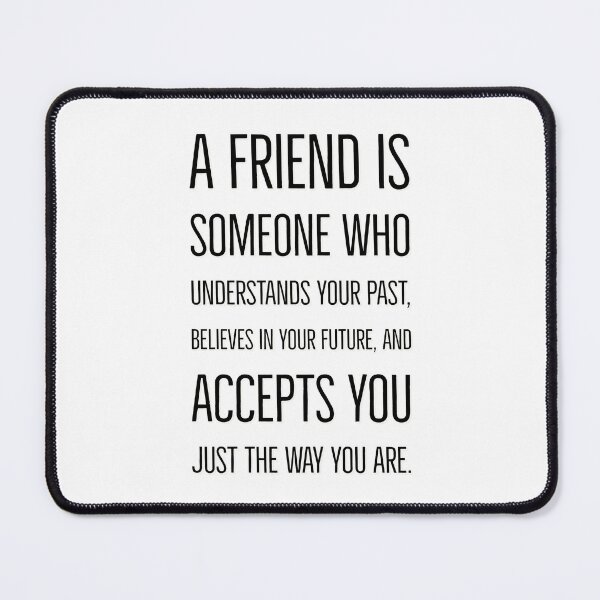 Item preview, A friend is someone who understands your past, believes in your future, and accepts you just the way you are. designed and sold by Inspirationmotivation.