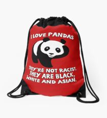 I love pandas. They are not racist. They're black, white and Asian. Drawstring Bag