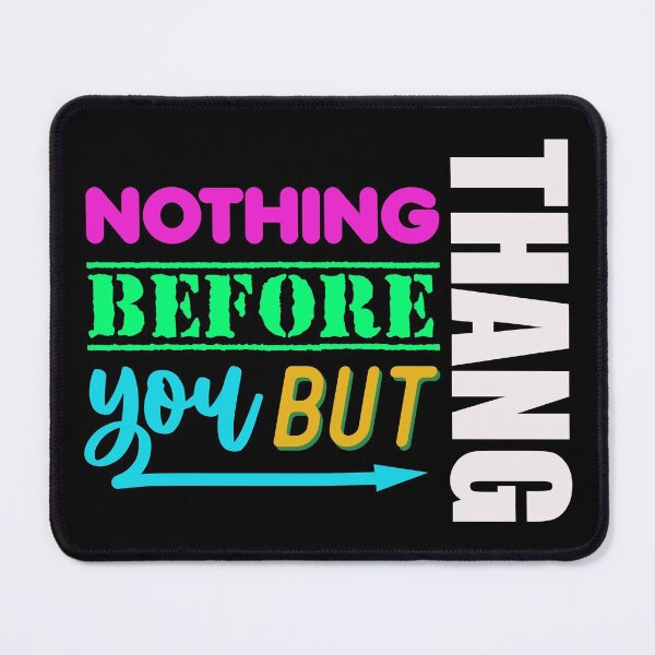 Item preview, Nothing Before You But Thang designed and sold by EMtheUnknown.