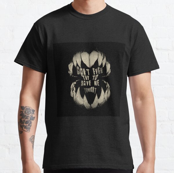 Dont even try to save me tonight Classic T-Shirt