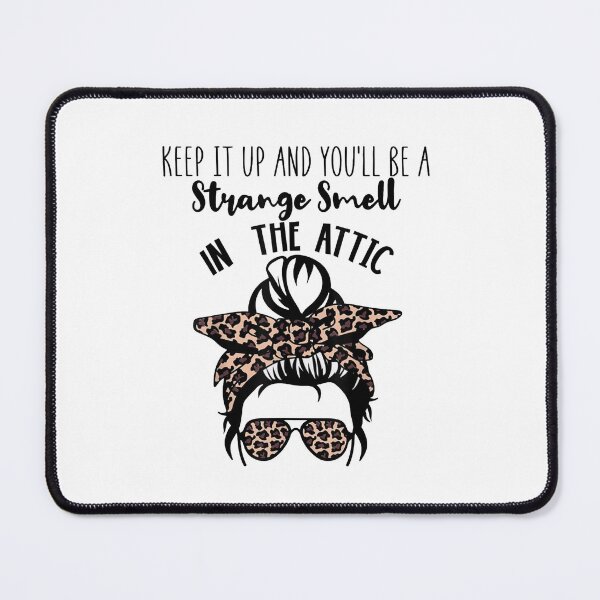Item preview, Keep it up and you'll be a strange smell in the attic Funny  designed and sold by ghazalish.