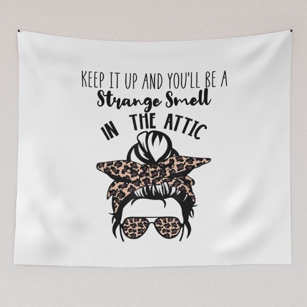 Item preview, Keep it up and you'll be a strange smell in the attic Funny  designed and sold by ghazalish.