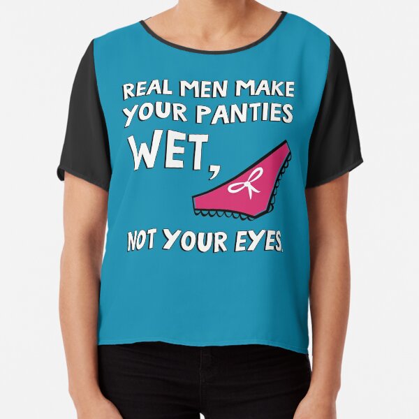 Real men make your panties wet, not your eyes. | Zipper Pouch
