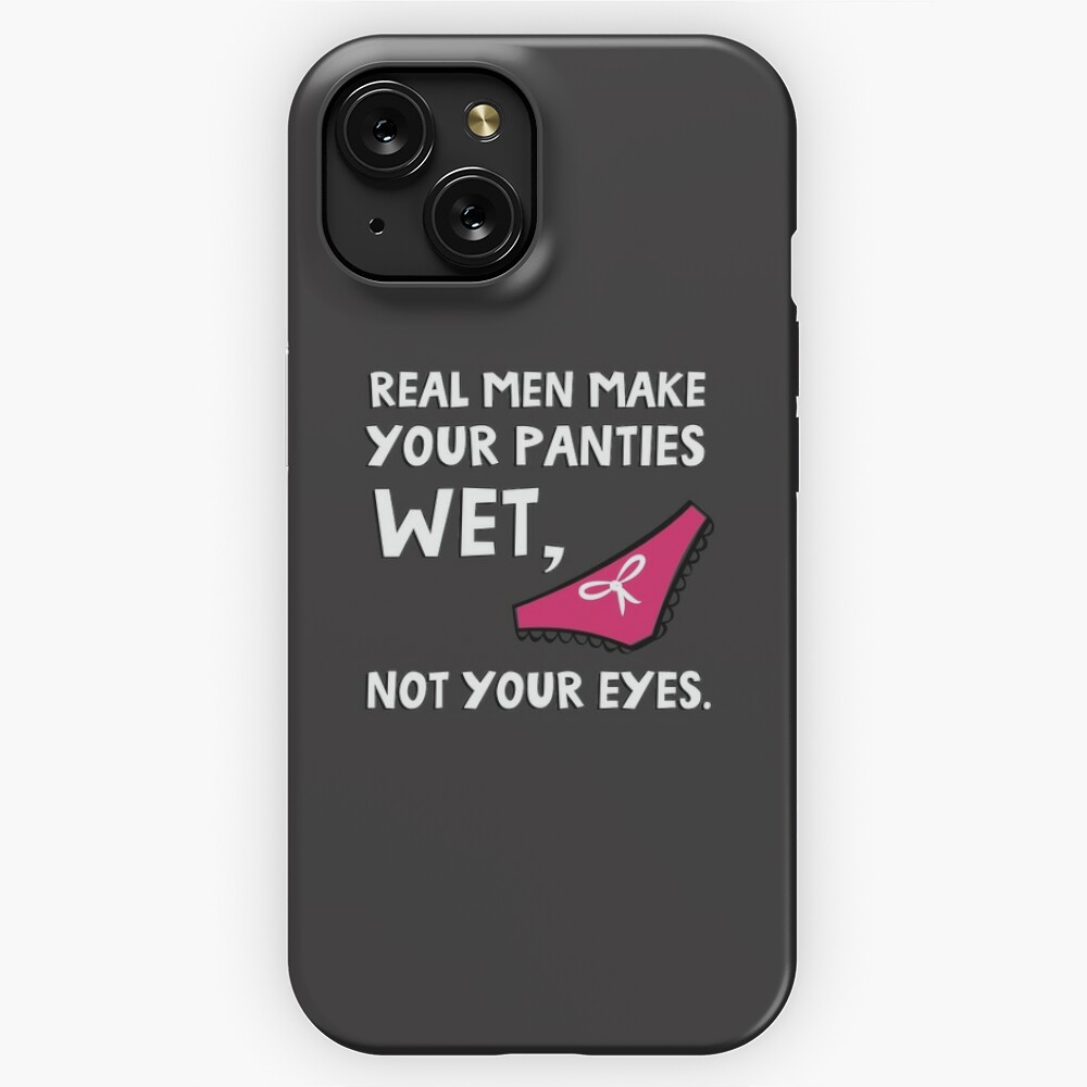 Real men make your panties wet,not your eyes., Quote by Amarachi Ihejimba
