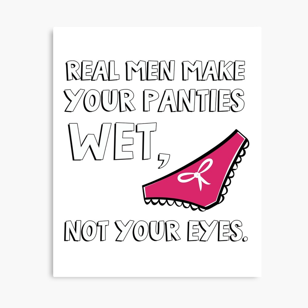 Real Men Make Your Panties Wet Not Your Eyes Shirt - Lelemoon