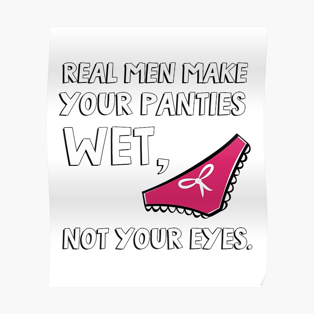 real men make your panties wet' Men's T-Shirt