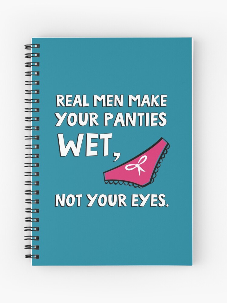 Real Men Make Your Panties Wet Not Your Eyes Panties 