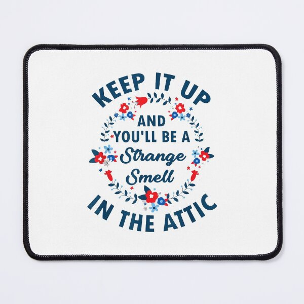 Item preview, Keep it up and you'll be a strange smell in the attic Funny designed and sold by ghazalish.