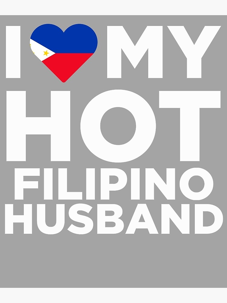 I Love My Hot Filipino Husband Poster For Sale By Alwaysawesome Redbubble