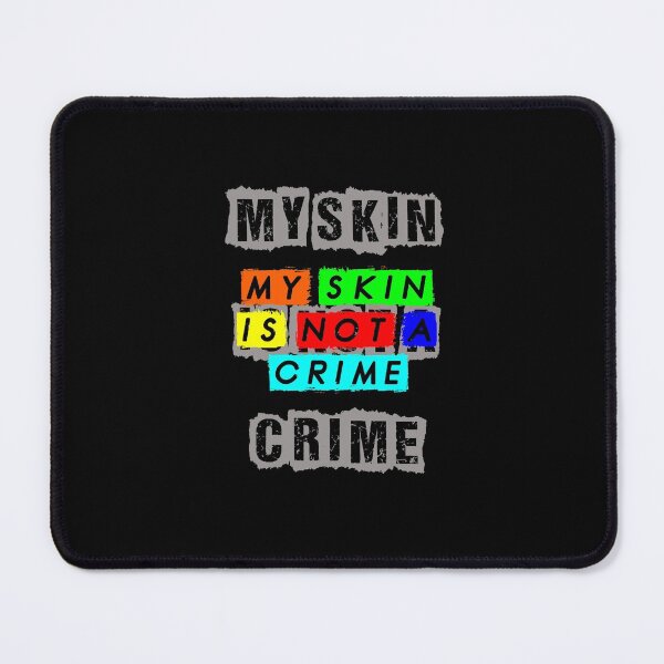 Item preview, MY SKIN IS NOT A CRIME designed and sold by MXanwar.