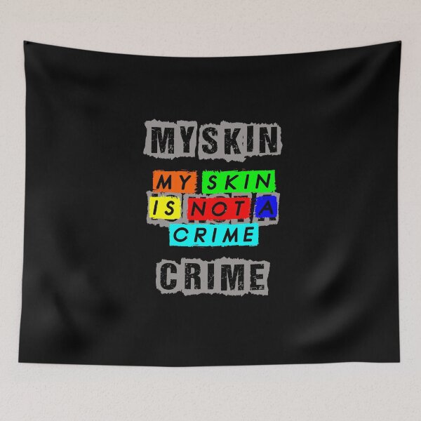 Item preview, MY SKIN IS NOT A CRIME  designed and sold by MXanwar.