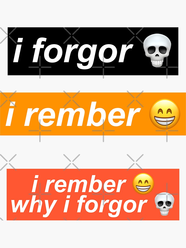 I FORGOR I REMBER 