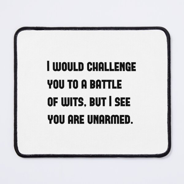 Item preview, I would challenge you to a battle of wits, but I see you are unarmed - A funny quote from Taming of the Shrew by William Shakespeare designed and sold by Inspirationmotivation.