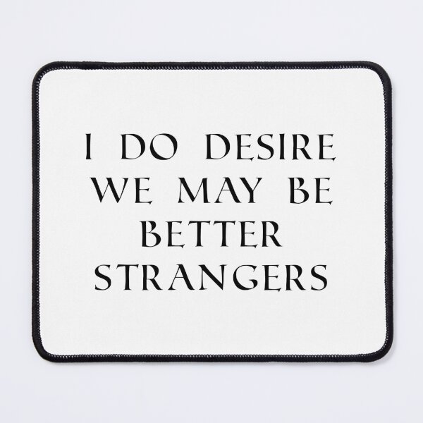 Item preview, I Do Desire We May Be Better Strangers Shakespeare quotes designed and sold by Inspirationmotivation.