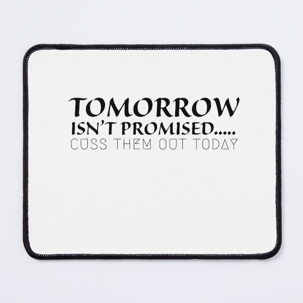 Item preview, Tomorrow Isn't Promised Cuss Them Out Today Classic T-shirt  designed and sold by Ryn2020.