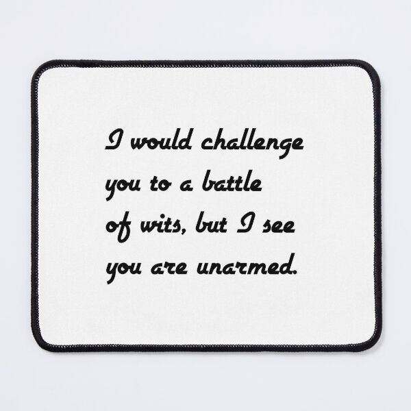 Item preview, I would challenge you to a battle of wits, but I see you are unarmed. Shakespeare quotes designed and sold by Inspirationmotivation.