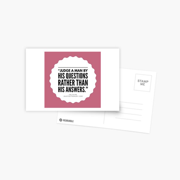 Judge a man by his questions rather than his answers. - Voltaire Postcard