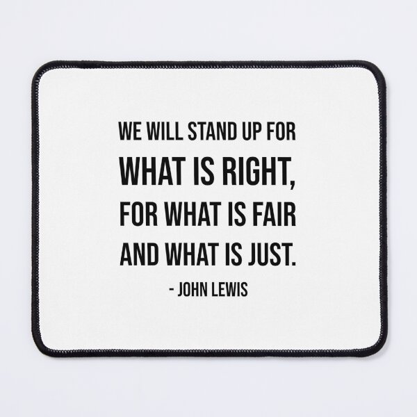 Item preview, We will stand up for what is right, for what is fair and what is just - John Lewis quote designed and sold by Inspirationmotivation.