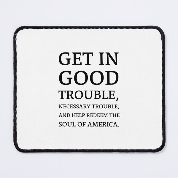 Item preview, Get in good trouble, necessary trouble, and help redeem the soul of America. - Rep John Lewis Quotes designed and sold by Inspirationmotivation.