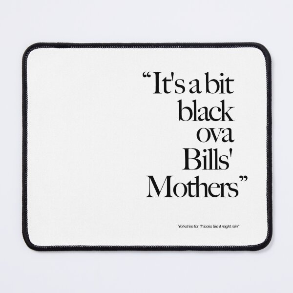 Item preview, It's a bit black ova Bills' mothers - Yorkshire weather forecast - Funny Yorkshire Sayings designed and sold by MaseFaceMerch.