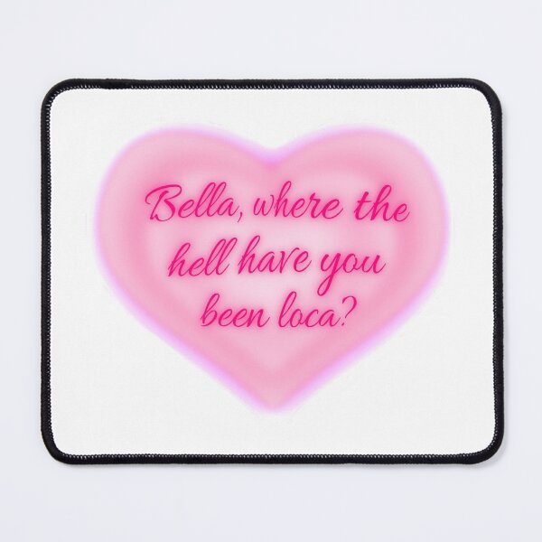 Item preview, Bella, where the hell have you been loca? designed and sold by Scarletdove.