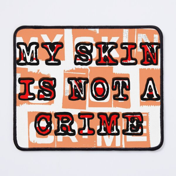 Item preview, MY SKIN IS NOT A CRIME designed and sold by MXanwar.