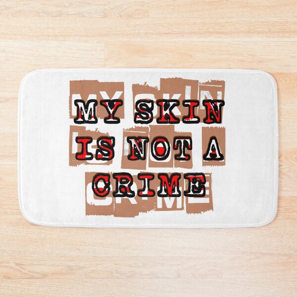 Item preview, MY SKIN IS NOT A CRIME  designed and sold by MXanwar.