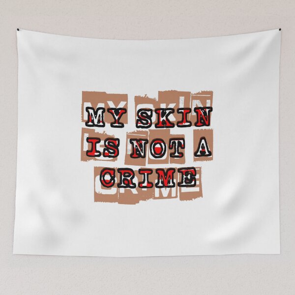 Item preview, MY SKIN IS NOT A CRIME  designed and sold by MXanwar.