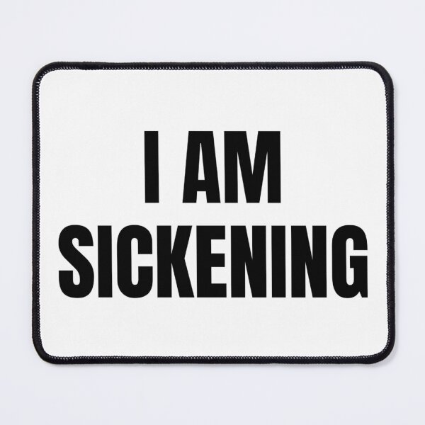 Item preview, I AM SICKENING designed and sold by iamxxx.