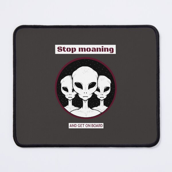 Item preview, Aliens Stop Moaning and Get on Board designed and sold by BeyondAuthentic.