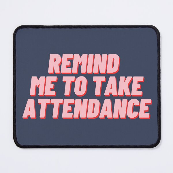 Item preview, Remind Me To Take Attendance designed and sold by polishalpaca.
