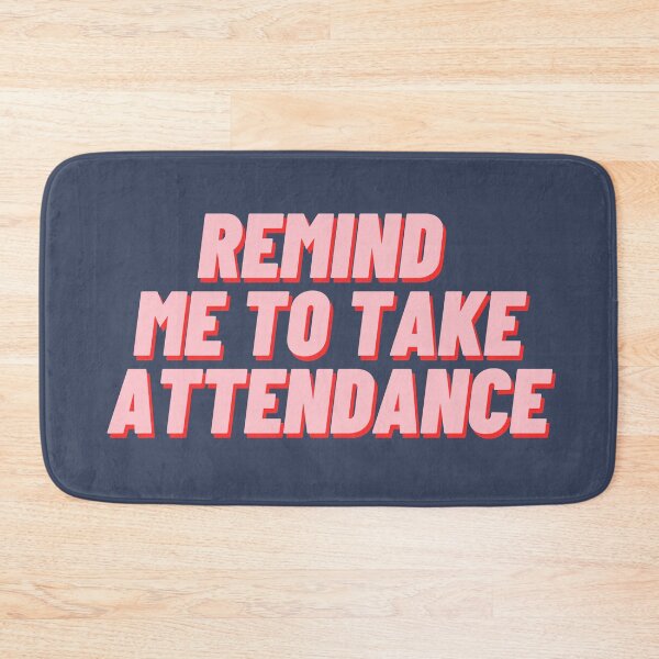 Item preview, Remind Me To Take Attendance designed and sold by polishalpaca.