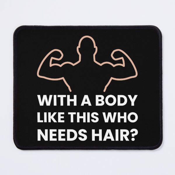 Item preview, With a Body Like This Who Needs Hair? designed and sold by Marc Scott-Parkin.
