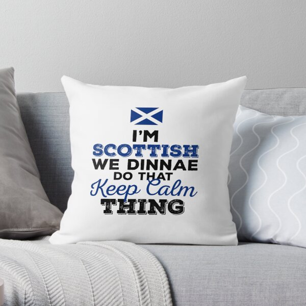 I'm Scottish we dinnae do that Keep Calm Thing Throw Pillow