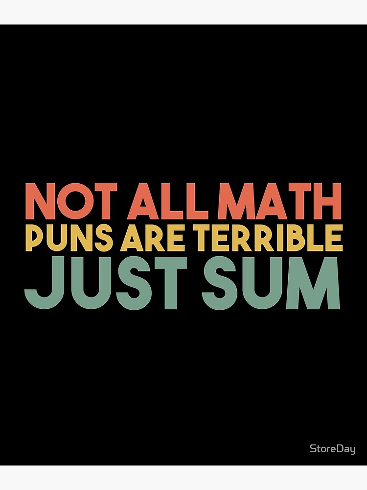 Not All Math Puns Are Terrible Just Sum Poster By Storeday Redbubble