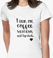 I run on coffee sarcasm and lipstick Women's Fitted T-Shirt